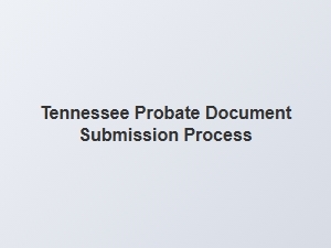 Tennessee Probate Document Submission Checklist