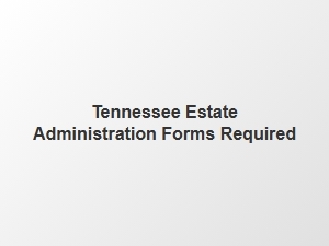 Tennessee Estate Administration Forms Required for Executors