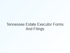 Tennessee Estate Executor Forms and Fiduciary Duties