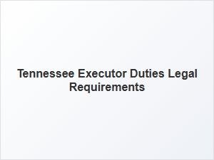 Tennessee Executor Duties Legal Requirements