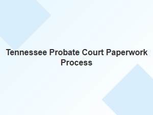 Tennessee Probate Court Paperwork Process