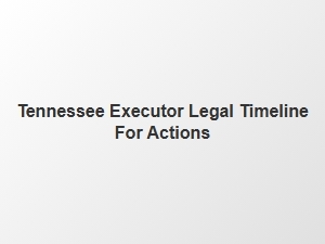 Tennessee Executor Legal Time Limits